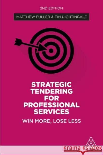 Strategic Tendering for Professional Services: Win More, Lose Less Matthew Fuller Tim Nightingale  9781789668445