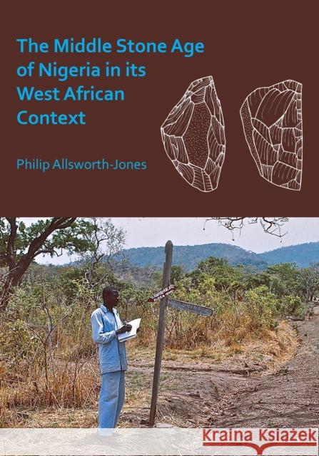 The Middle Stone Age of Nigeria in Its West African Context Philip Allsworth-Jones 9781789691382 Archaeopress Archaeology