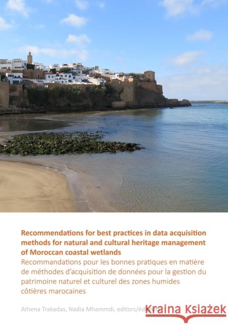 Recommendations for Best Practices in Data Acquisition Methods for Natural and Cultural Heritage Management of Moroccan Coastal Wetlands: Recommandati Trakadas, Athena 9781789691504 Archaeopress Archaeology