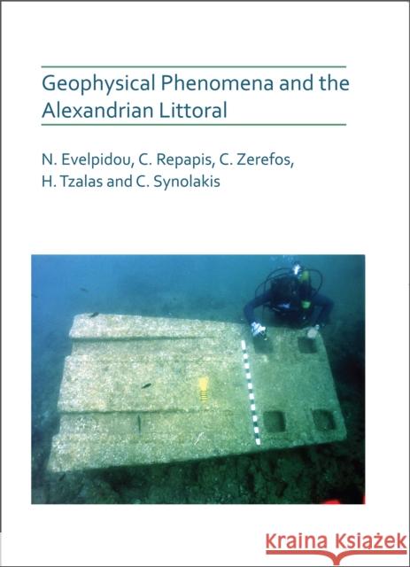 Geophysical Phenomena and the Alexandrian Littoral Niki Evelpidou Christos Repapis Christos S. Zerefos 9781789692341 Archaeopress