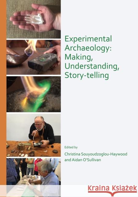 Experimental Archaeology: Making, Understanding, Story-Telling Souyoudzoglou-Haywood, Christina 9781789693195 Archaeopress