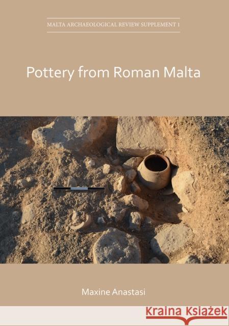 Pottery from Roman Malta Maxine Anastasi David Cardona Nathaniel Cutajar 9781789693294 Archaeopress Archaeology