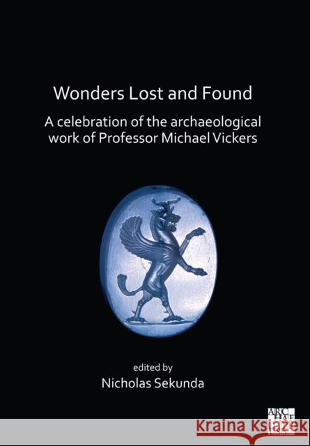 Wonders Lost and Found: A Celebration of the Archaeological Work of Professor Michael Vickers Sekunda, Nicholas 9781789693812 Archaeopress