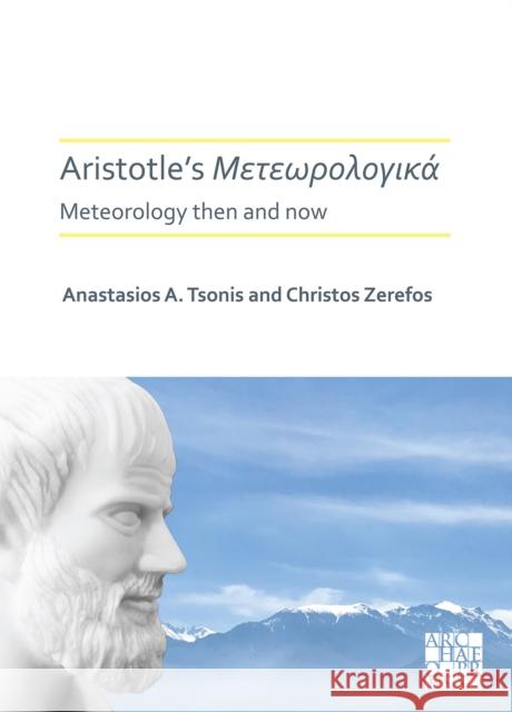 Aristotle's Meteorologica: Meteorology Then and Now Anastasios A. Tsonis Christos S. Zerefos 9781789696370
