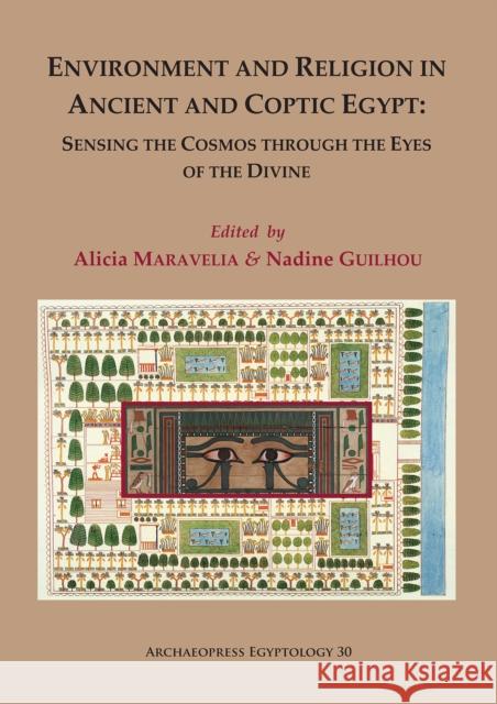 Environment and Religion in Ancient and Coptic Egypt: Sensing the Cosmos Through the Eyes of the Divine: Proceedings of the 1st Egyptological Conferen Maravelia, Alicia 9781789696394 Archaeopress