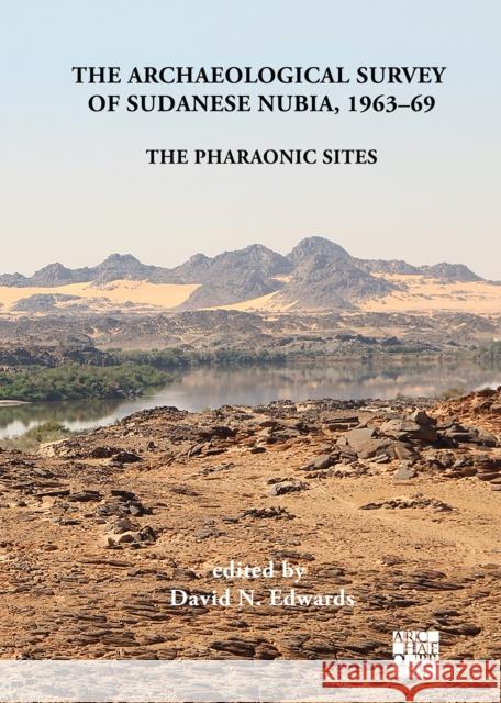 The Archaeological Survey of Sudanese Nubia, 1963-69: The Pharaonic Sites David N. Edwards David N. Edwards Anthony J. Mills 9781789696493 Archaeopress