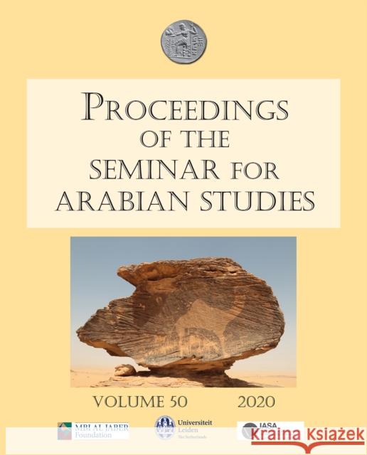 Proceedings of the Seminar for Arabian Studies Volume 50 2020: Papers from the Fifty-Third Meeting of the Seminar for Arabian Studies Held at the Univ Eddisford, Daniel 9781789696530 Archaeopress