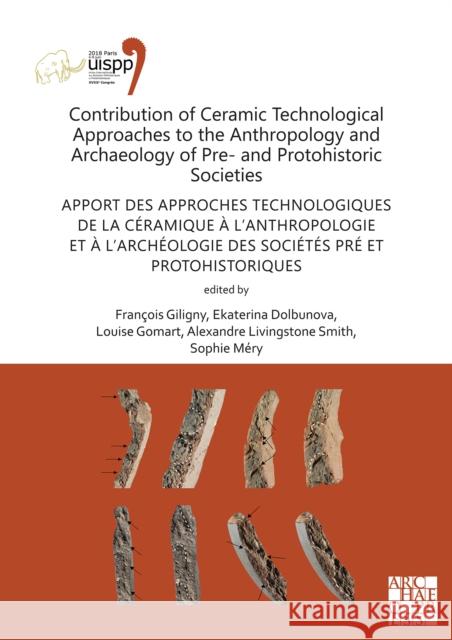 Contribution of Ceramic Technological Approaches to the Anthropology and Archaeology of Pre- and Protohistoric Societies: Apport des approaches technologiques de la ceramique a l'anthropologie et a l'  9781789697094 Archaeopress
