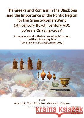 The Greeks and Romans in the Black Sea and the Importance of the Pontic Region for the Graeco-Roman World (7th Century Bc-5th Century Ad): 20 Years on Tsetskhladze, Gocha R. 9781789697582 Archaeopress
