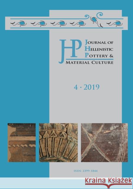 Journal of Hellenistic Pottery and Material Culture Volume 4 2019 Renate Rosenthal-Heginbottom Patricia Koegler  9781789697841 Archaeopress