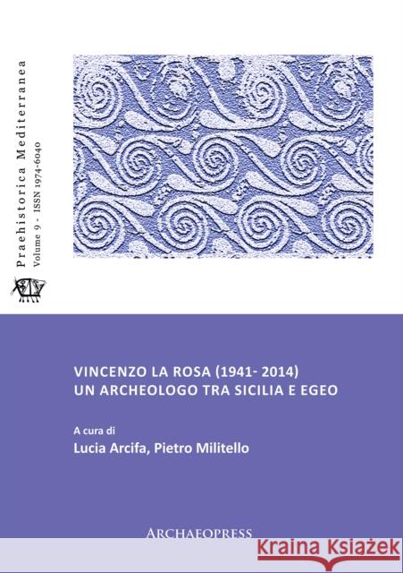 Vincenzo La Rosa (1941- 2014): Un Archeologo Tra Sicilia E Egeo Arcifa, Lucia 9781789698176 Archaeopress