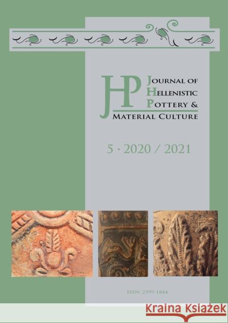 Journal of Hellenistic Pottery and Material Culture Volume 5 2020 / 2021 Renate Rosenthal-Heginbottom Patricia Koegler  9781789698336 Archaeopress