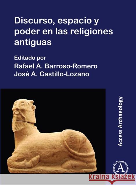 Discurso, Espacio Y Poder En Las Religions Antiguas Barroso-Romero, Rafael A. 9781789698848