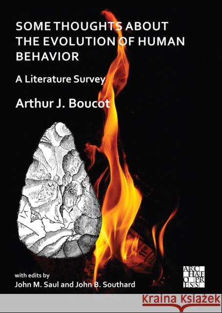 Some Thoughts about the Evolution of Human Behavior: A Literature Survey Arthur J. Boucot John M. Saul John B. Southard 9781789699036 