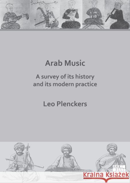 Arab Music: A Survey of Its History and Its Modern Practice Leo Plenckers 9781789699326 Archaeopress Archaeology