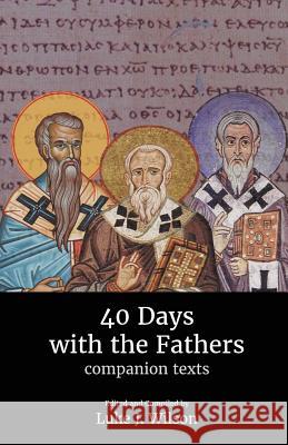 40 Days with the Fathers: Companion Texts Luke J. Wilson Philip Schaff Alexander Roberts 9781789722505 Independent Publishing Network
