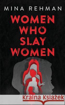 Women Who Slay Women Mina Rehman 9781789724745 Independent Publishing Network