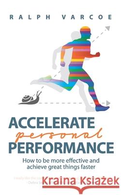 Accelerate Personal Performance Ralph Varcoe 9781789726282