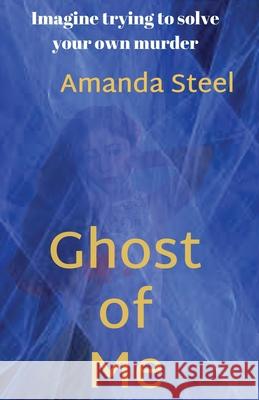 Ghost of Me Steel Amanda Steel Amanda 9781789726930