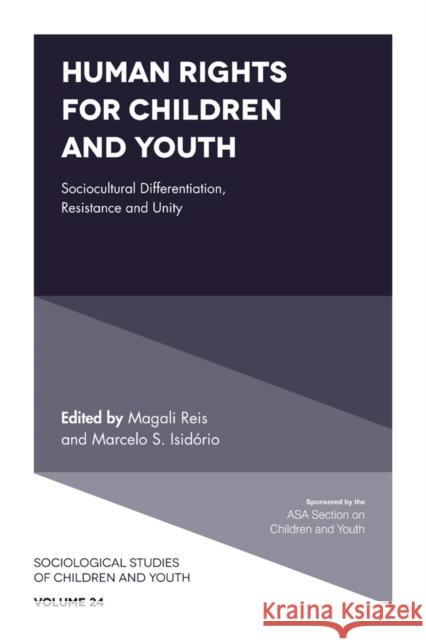 Human Rights for Children and Youth: Sociocultural Differentiation, Resistance and Unity Magali Reis (Pontifical Catholic University of Minas Gerais, Brazil), Marcelo S. Isidório (Pontifical Catholic Universit 9781789730487 Emerald Publishing Limited