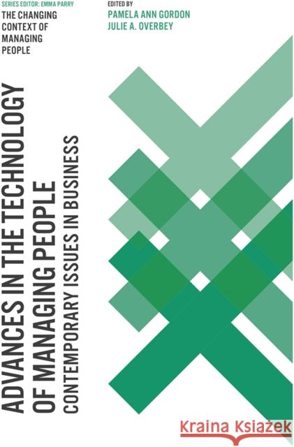 Advances in the Technology of Managing People: Contemporary Issues in Business Dr Pamela Ann Gordon (University of Phoenix, USA), Dr Julie A. Overbey (University of Phoenix, USA) 9781789730746