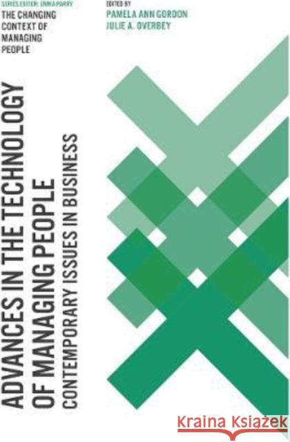 Advances in the Technology of Managing People: Contemporary Issues in Business Dr Pamela Ann Gordon (University of Phoenix, USA), Dr Julie A. Overbey (University of Phoenix, USA) 9781789730760