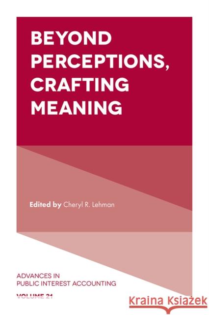 Beyond Perceptions, Crafting Meaning Cheryl R. Lehman (Hofstra University, USA) 9781789732245 Emerald Publishing Limited