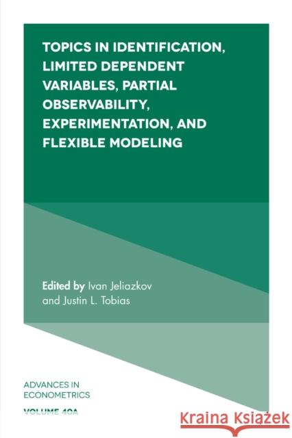 Topics in Identification, Limited Dependent Variables, Partial Observability, Experimentation, and Flexible Modeling Ivan Jeliazkov (University of California, Irvine, USA), Justin Tobias (Purdue University, USA) 9781789732429 Emerald Publishing Limited