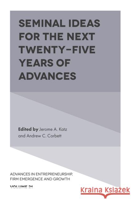 Seminal Ideas for the Next Twenty-Five Years of Advances Jerome A. Katz (Saint Louis University, USA), Andrew C. Corbett (Babson College, USA) 9781789732627
