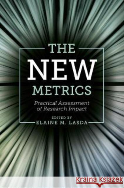The New Metrics: Practical Assessment of Research Impact Elaine M. Lasda (University at Albany, SUNY, USA) 9781789732726 Emerald Publishing Limited