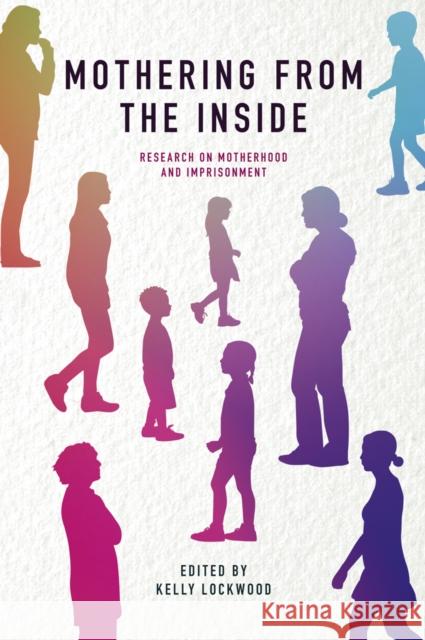Mothering from the Inside: Research on Motherhood and Imprisonment Kelly Lockwood 9781789733440