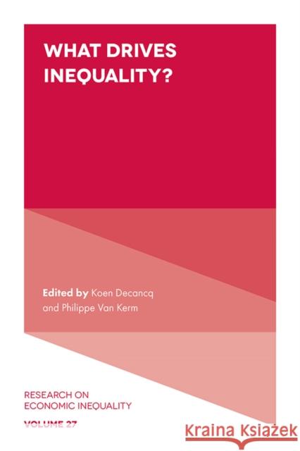 What Drives Inequality? Koen Decancq (University of Antwerp, Belgium), Philippe van Kerm (University of Luxembourg, Luxembourg) 9781789733785