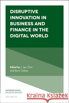 Disruptive Innovation in Business and Finance in the Digital World J. Jay Choi Bora Ozkan 9781789733822 Emerald Publishing Limited
