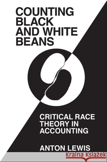 'Counting Black and White Beans': Critical Race Theory in Accounting Lewis, Anton 9781789734065 Emerald Publishing Limited