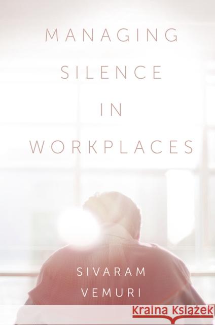 Managing Silence in Workplaces Associate Professor Sivaram (Charles Darwin University, Australia) Vemuri 9781789734461 Emerald Publishing Limited