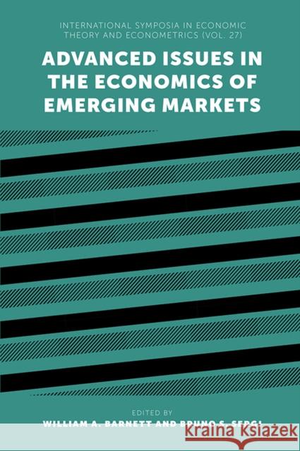 Advanced Issues in the Economics of Emerging Markets William A. Barnett Bruno S. Sergi 9781789735789 Emerald Publishing Limited