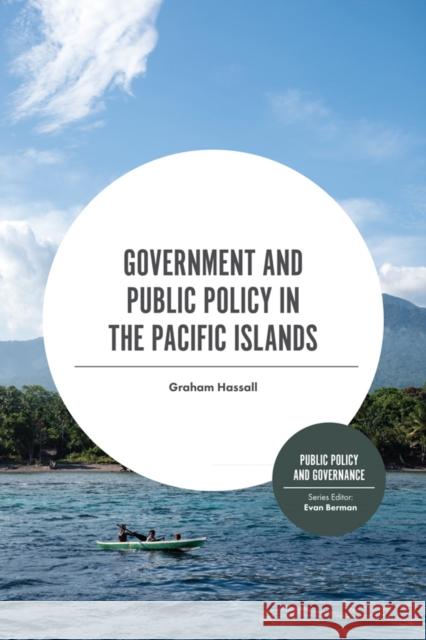 Government and Public Policy in the Pacific Islands Graham Hassall (Victoria University of Wellington, New Zealand) 9781789736168