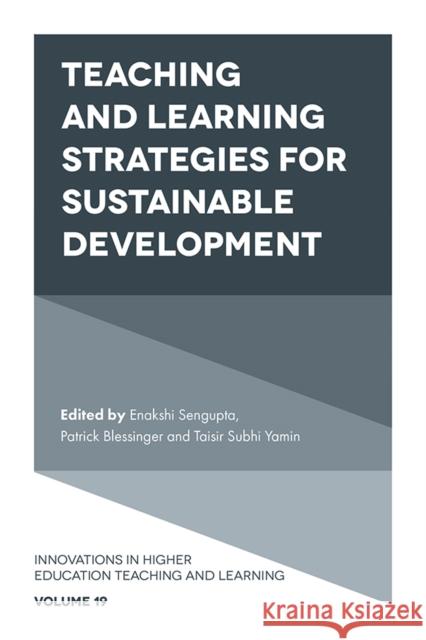 Teaching and Learning Strategies for Sustainable Development Enakshi Sengupta (Independent Researcher and Scholar, Afghanistan), Patrick Blessinger (St. John’s University, USA), Tai 9781789736403 Emerald Publishing Limited
