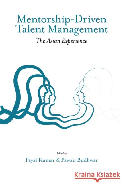 Mentorship-Driven Talent Management: The Asian Experience Payal Kumar (BML Munjal University, India), Pawan Budhwar (Aston University, UK) 9781789736922