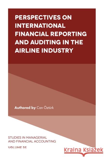 Perspectives on International Financial Reporting and Auditing in the Airline Industry Can Öztürk (Çankaya University, Turkey) 9781789737608 Emerald Publishing Limited