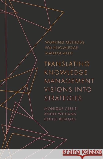 Translating Knowledge Management Visions Into Strategies Monique Ceruti Angel Williams Denise Bedford 9781789737660 Emerald Publishing Limited