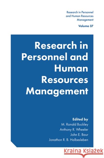 Research in Personnel and Human Resources Management M. Ronald Buckley Anthony R. Wheeler John E. Baur 9781789738520