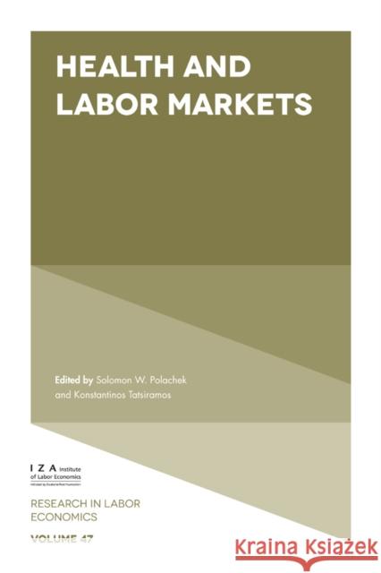 Health and Labor Markets Solomon W. Polachek (University of New York at Binghamton, USA), Konstantinos Tatsiramos (University of Luxembourg, Luxe 9781789738629