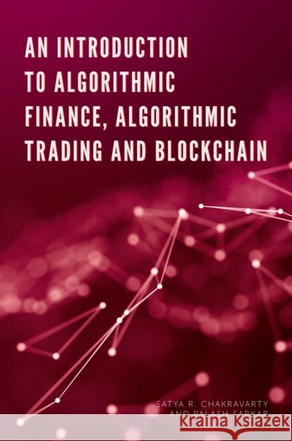 An Introduction to Algorithmic Finance, Algorithmic Trading and Blockchain Satya Chakravarty Palash Sarkar 9781789738940