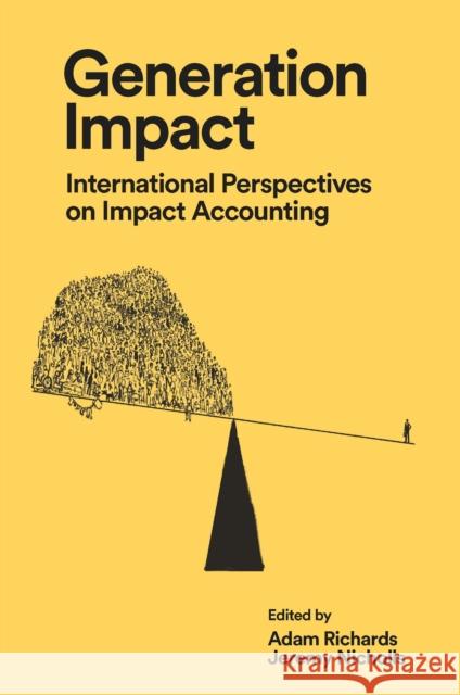 Generation Impact: International Perspectives on Impact Accounting Adam Richards (Social Value ,UK), Jeremy Nicholls (Social Value International) 9781789739305