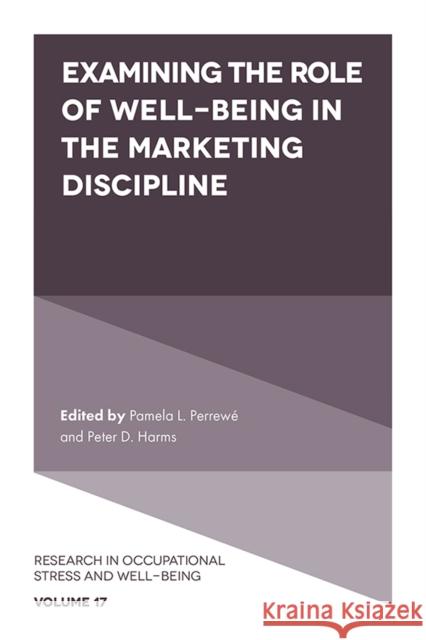 Examining the Role of Well-Being in the Marketing Discipline Pamela L. Perrewé (Florida State University, USA), Peter D. Harms (The University of Alabama, USA) 9781789739466