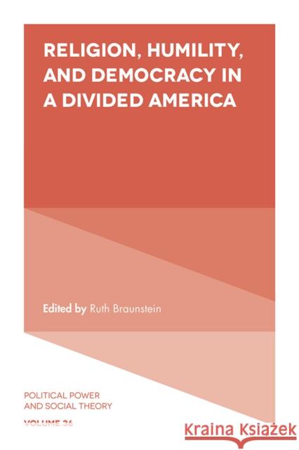 Religion, Humility, and Democracy in a Divided America Ruth Braunstein (University of Connecticut, USA) 9781789739503