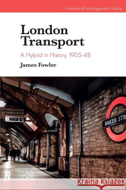 London Transport: A Hybrid in History 1905-48 James Fowler 9781789739541