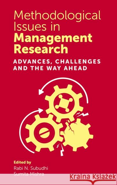 Methodological Issues in Management Research: Advances, Challenges and the Way Ahead Rabi N. Subudhi Sumita Mishra 9781789739749