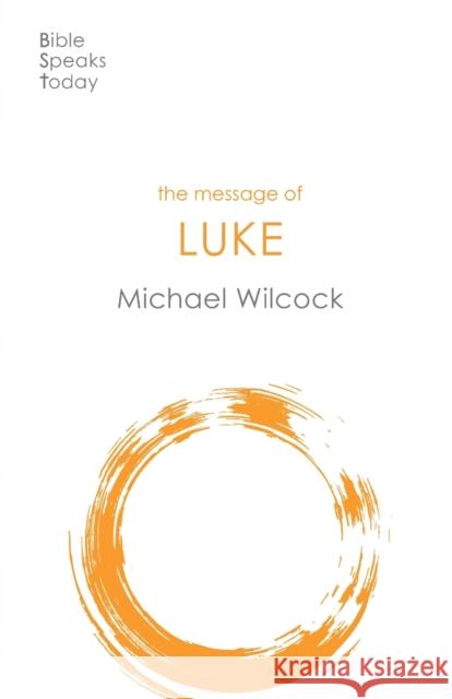 The Message of Luke: Saviour Of The World Michael Wilcock 9781789741469 Inter-Varsity Press